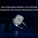 How Emerging Markets Are Driving Demand for Lab-Grown Diamond Jewelry