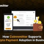 How Coinremitter Supports Crypto Payment Adoption in Business